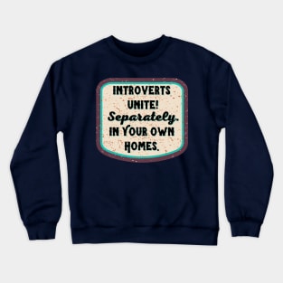 Introverts Unite! Separately...in your Own Homes Crewneck Sweatshirt